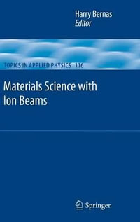 Materials Science with Ion Beams : TOPICS IN APPLIED PHYSICS - Harry Bernas
