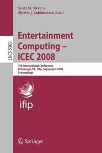 Entertainment Computing - Icec 2008 : 7th International Conference, Pittsburgh, Pa, USA, September 25-27, 2008, Proceedings - Scott M. Stevens