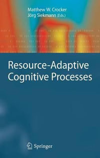 Resource-Adaptive Cognitive Processes : Cognitive Technologies - Matthew W. Crocker