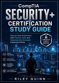 CompTIA Security+ Certification Study Guide : Step-by-Step Preparation with Practice Tests and Cybersecurity Concepts Explained Clearly - RILEY QUINN