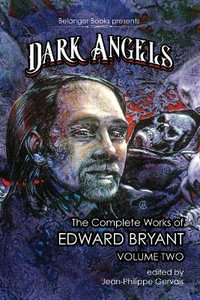 Dark Angels : The Complete Works of Edward Bryant Volume Two - Edward Bryant