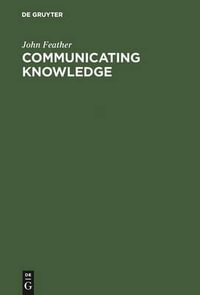 Communicating Knowledge : Publishing in the 21st Century - John Feather