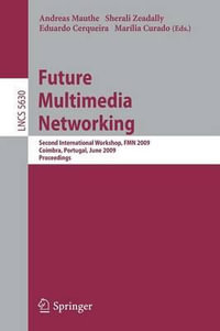 Future Multimedia Networking : Second International Workshop, FMN 2009, Coimbra, Portugal, June 22-23, 2009, Proceedings - Andreas Mauthe