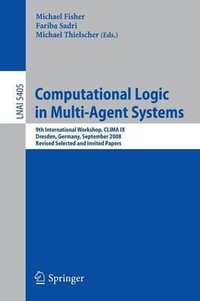 Computational Logic in Multi-Agent Systems : 9th International Workshop, CLIMA IX Dresden, Germany, September 29-30, 2008 Revised Selected and Invited - Michael Fisher