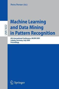 Machine Learning and Data Mining in Pattern Recognition : 6th International Conference, MLDM 2009, Leipzig, Germany, July 23-25, 2009, Proceedings - Petra Perner