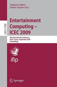 Entertainment Computing--ICEC 2009 : 8th International Conference, ICEC 2009, Paris, France, September 3-5, 2009, Proceedings - Stephane Natkin