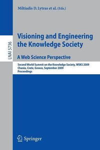 Visioning and Engineering the Knowledge Society - A Web Science Perspective : Second World Summit on the Knowledge Society, WSKS 2009, Chania, Crete, Greece, September 16-18, 2009. Proceedings - Miltiadis D. Lytras