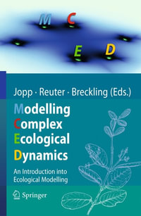 Modelling Complex Ecological Dynamics : An Introduction into Ecological Modelling for Students, Teachers & Scientists - Fred Jopp