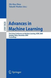 Advances in Machine Learning : First Asian Conference on Machine Learning, ACML 2009, Nanjing, China, November 2-4, 2009. Proceedings - Zhi-Hua Zhou