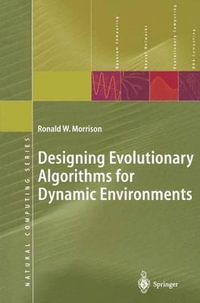 Designing Evolutionary Algorithms for Dynamic Environments : Natural Computing Series - Ronald W. Morrison