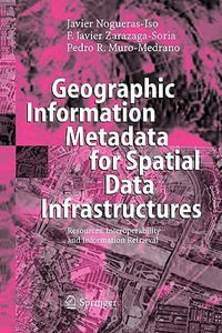 Geographic Information Metadata for Spatial Data Infrastructures : Resources, Interoperability and Information Retrieval - Javier Nogueras-Iso