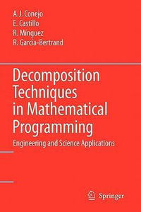 Decomposition Techniques in Mathematical Programming : Engineering and Science Applications - Antonio J. Conejo