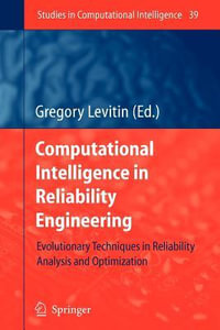 Computational Intelligence in Reliability Engineering : Evolutionary Techniques in Reliability Analysis and Optimization - Gregory Levitin