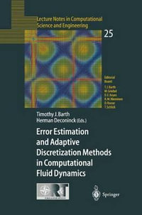 Error Estimation and Adaptive Discretization Methods in Computational Fluid Dynamics : Lecture Notes in Computational Science and Engineering - Timothy J. Barth