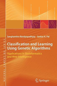 Classification and Learning Using Genetic Algorithms : Applications in Bioinformatics and Web Intelligence - Sanghamitra Bandyopadhyay