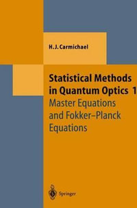 Statistical Methods in Quantum Optics 1 : Master Equations and Fokker-Planck Equations - Howard J. Carmichael