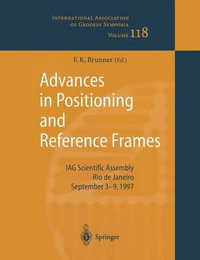Advances in Positioning and Reference Frames : IAG Scientific Assembly Rio de Janeiro, Brazil, September 3-9, 1997 - Fritz K. Brunner