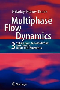 Multiphase Flow Dynamics 3 : Turbulence, Gas Absorption and Release, Diesel Fuel Properties - Nikolay Ivanov Kolev
