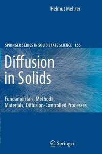 Diffusion in Solids : Fundamentals, Methods, Materials, Diffusion-Controlled Processes - Helmut Mehrer