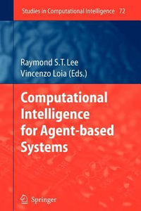 Computational Intelligence for Agent-based Systems : Studies in Computational Intelligence - Raymond S.T. Lee