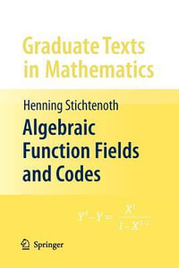 Algebraic Function Fields and Codes : Graduate Texts in Mathematics - Henning Stichtenoth