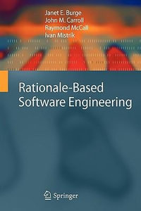 Rationale-Based Software Engineering - Janet E. Burge