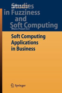 Soft Computing Applications in Business : Studies in Fuzziness and Soft Computing - Bhanu Prasad