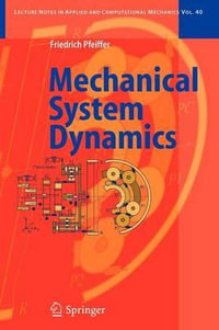 Mechanical System Dynamics : Lecture Notes in Applied and Computational Mechanics - Friedrich Pfeiffer