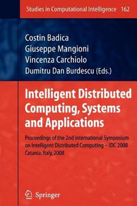 Intelligent Distributed Computing, Systems and Applications : Proceedings of the 2nd International Symposium on Intelligent Distributed Computing - IDC 2008, Catania, Italy, 2008 - Costin Badica