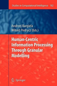 Human-Centric Information Processing Through Granular Modelling : Studies in Computational Intelligence - Andrzej Bargiela