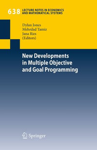 New Developments in Multiple Objective and Goal Programming : New Developments In Multiple Objective and Goal Programming - Dylan Jones