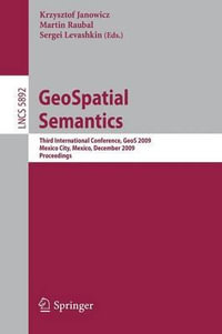 GeoSpatial Semantics : Third International Conference, GeoS 2009, Mexico City, Mexico, December 3-4, 2009, Proceedings - Krzysztof Janowicz