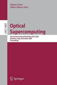 Optical Supercomputing : Second International Workshop, OSC 2009, Bertinoro, Italy, November 18-20, 2009, Proceedings - Shlomi Dolev