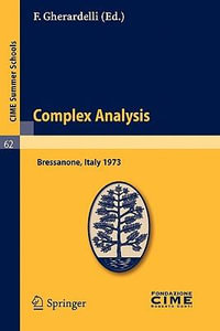 Complex Analysis : Lectures Given at a Summer School of the Centro Internazionale Matematico Estivo (C.I.M.E.) Held in Bressanone (Bolzan - F. Gherardelli