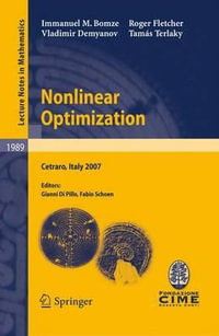 Nonlinear Optimization : Lectures given at the C.I.M.E. Summer School held in Cetraro, Italy, July 1-7, 2007 - Immanuel M. Bomze