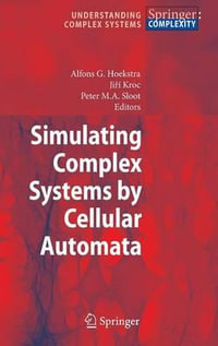 Simulating Complex Systems by Cellular Automata : Understanding Complex Systems - Alfons G. Hoekstra