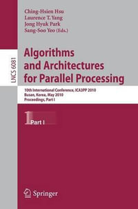 Algorithms and Architectures for Parallel Processing : 10th International Conference, ICA3PP 2010, Busan, Korea, May 21-23, 2010. Proceedings, Part I - Sang-Soo Yeo