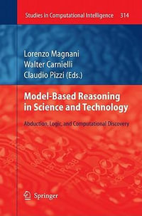 Model-Based Reasoning in Science and Technology : Abduction, Logic, and Computational Discovery - Lorenzo Magnani
