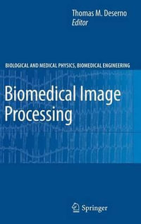 Biomedical Image Processing : Biological and Medical Physics, Biomedical Engineering - Thomas Martin Deserno