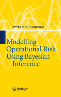 Modelling Operational Risk Using Bayesian Inference : Mathematics and Statistics (R0) - Pavel V. Shevchenko