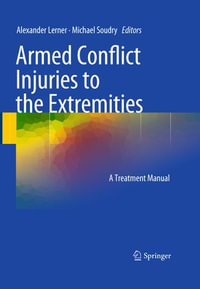 Armed Conflict Injuries to the Extremities : A Treatment Manual - Author
