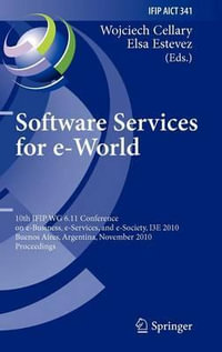 Software Services for e-World : 10th IFIP WG 6.11 Conference on e-Business, e-Services, and e-Society, I3E 2010, Buenos Aires, Argentina, November 3-5, 2010, Proceedings - Wojciech Cellary