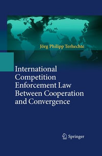 International Competition Enforcement Law Between Cooperation and Convergence - Jörg Philipp Terhechte