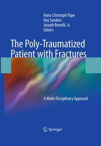 The Poly-Traumatized Patient with Fractures : A Multi-Disciplinary Approach - Hans-Christoph Pape