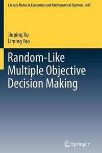 Random-Like Multiple Objective Decision Making : LECTURE NOTES IN ECONOMICS AND MATHEMATICAL SYSTEMS - Jiuping Xu