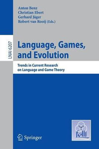 Language, Games, and Evolution : Trends in Current Research on Language and Game Theory - Anton Benz