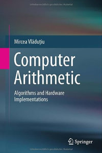 Computer Arithmetic : Algorithms and Hardware Implementations - Mircea Vladutiu
