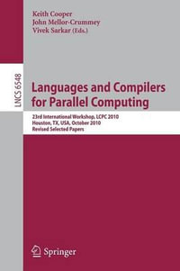 Languages and Compilers for Parallel Computing : 23rd International Workshop, LCPC 2010, Houston, TX, USA, October 7-9, 2010. Revised Selected Papers - Keith Cooper