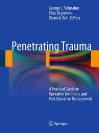 Penetrating Trauma : A Practical Guide on Operative Technique and Peri-Operative Management - Author