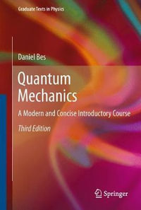 Quantum Mechanics : A Modern and Concise Introductory Course - Daniel Bes